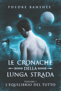 L'Equilibrio del Tutto: Le Cronache della Lunga Strada - Volume 1