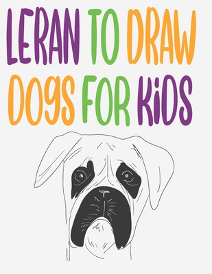 leran to draw dogs for kids: how to draw book for kids step by step how to draw cute animals draw easy techniques 100 page 8.5 x 0.3 x 11 inches - Publishing, Children Art