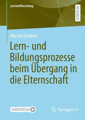 Lern- Und Bildungsprozesse Beim ?bergang in Die Elternschaft - Gebbers, Marina