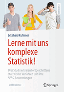 Lerne Mit Uns Komplexe Statistik!: Drei Studis Erklaren Fortgeschrittene Statistische Verfahren Und Ihre Spss-Anwendungen