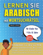 LERNEN SIE ARABISCH MIT WORTSUCHR?TSEL F?R KINDER VON 9 BIS 12 JAHRE - Entdecken Sie, Wie Sie Ihre Fremdsprachenkenntnisse Mit Einem Lustigen Vokabeltrainer Verbessern Knnen - Finden Sie 2000 Wrter Um Zuhause Zu ?ben