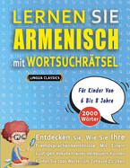LERNEN SIE ARMENISCH MIT WORTSUCHR?TSEL F?R KINDER VON 6 BIS 8 JAHRE - Entdecken Sie, Wie Sie Ihre Fremdsprachenkenntnisse Mit Einem Lustigen Vokabeltrainer Verbessern Knnen - Finden Sie 2000 Wrter Um Zuhause Zu ?ben