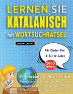 LERNEN SIE KATALANISCH MIT WORTSUCHR?TSEL F?R KINDER VON 8 BIS 10 JAHRE - Entdecken Sie, Wie Sie Ihre Fremdsprachenkenntnisse Mit Einem Lustigen Vokabeltrainer Verbessern Knnen - Finden Sie 2000 Wrter Um Zuhause Zu ?ben