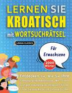 LERNEN SIE KROATISCH MIT WORTSUCHR?TSEL F?R ERWACHSENE - Entdecken Sie, Wie Sie Ihre Fremdsprachenkenntnisse Mit Einem Lustigen Vokabeltrainer Verbessern Knnen - Finden Sie 2000 Wrter Um Zuhause Zu ?ben