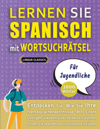 LERNEN SIE SPANISCH MIT WORTSUCHR?TSEL F?R JUGENDLICHE - Entdecken Sie, Wie Sie Ihre Fremdsprachenkenntnisse Mit Einem Lustigen Vokabeltrainer Verbessern Knnen - Finden Sie 2000 Wrter Um Zuhause Zu ?ben