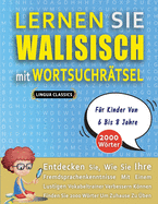 LERNEN SIE WALISISCH MIT WORTSUCHR?TSEL F?R KINDER VON 6 BIS 8 JAHRE - Entdecken Sie, Wie Sie Ihre Fremdsprachenkenntnisse Mit Einem Lustigen Vokabeltrainer Verbessern Knnen - Finden Sie 2000 Wrter Um Zuhause Zu ?ben