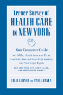 Lerner Survey of Health Care in New York: Your Consumer Guide to HMOs, Health Insurance Plans, Hospitals, Free and Low-Cost Services, and Your Legal Rights for New York City, Long Island, and Westchester County