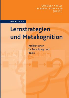 Lernstrategien und Metakognition: Implikationen f?r Forschung und Praxis - Artelt, Cordula (Editor), and Moschner, Barbara (Editor)