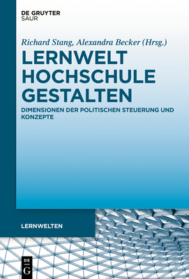 Lernwelt Hochschule Gestalten: Dimensionen Der Politischen Steuerung Und Konzepte - Stang, Richard (Editor), and Becker, Alexandra (Editor)