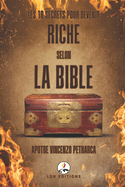 Les 10 Secrets Pour Devenir Riche Selon La Bible: Conseils Bibliques des Proverbes du Roi Salomon pour le Succs Financier, pour Vivre dans l'Abondance et pour Faire Fructifier Votre Argent dans la Vie Moderne