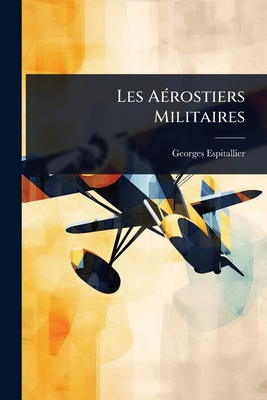 Les A(c)rostiers Militaires - Espitallier, Georges
