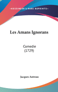 Les Amans Ignorans: Comedie (1729)