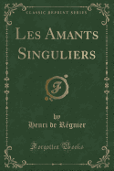 Les Amants Singuliers (Classic Reprint)