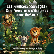 Les Animaux Sauvages: Une Aventure d'?nigmes pour Enfants