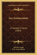Les Aristocraties: A Comedy in Verse (1868)