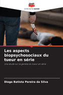 Les aspects biopsychosociaux du tueur en s?rie