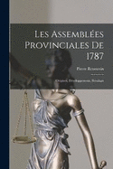 Les Assembles provinciales de 1787; origines, dveloppement, rsultats