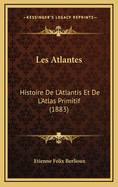 Les Atlantes: Histoire De L'Atlantis Et De L'Atlas Primitif (1883)