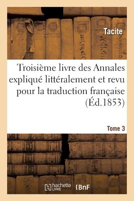 Les Auteurs Latins Expliqu?s d'Apr?s Une M?thode Nouvelle Par Deux Traductions Tome 2: Fran?aises. Tacite. Livre Des Annales - Tacite