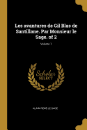 Les Avantures de Gil Blas de Santillane. Par Monsieur Le Sage. of 2; Volume 1