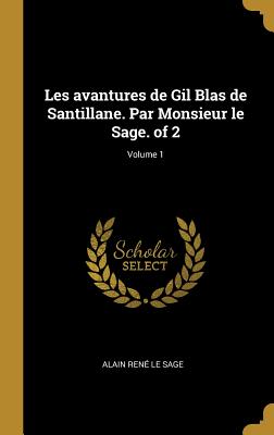 Les avantures de Gil Blas de Santillane. Par Monsieur le Sage. of 2; Volume 1 - Le Sage, Alain Ren