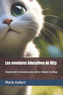 Les aventures ducatives de Kitty: Explorent le monde avec votre chaton curieux