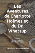 Les Aventures de Charlotte Holmes et du Dr. Whatsup: Tome 1 Myst?re Londonien - Litt?rature Jeunesse