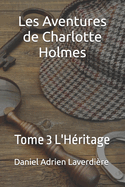 Les Aventures de Charlotte Holmes: Tome 3 L'Hritage