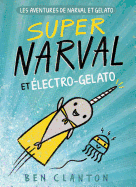 Les Aventures de Narval Et Gelato: N 2 - Super Narval Et lectro-Gelato