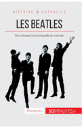 Les Beatles: De Liverpool ? la conqu?te du monde