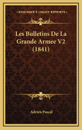 Les Bulletins de La Grande Armee V2 (1841)