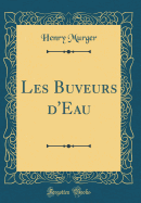 Les Buveurs d'Eau (Classic Reprint)