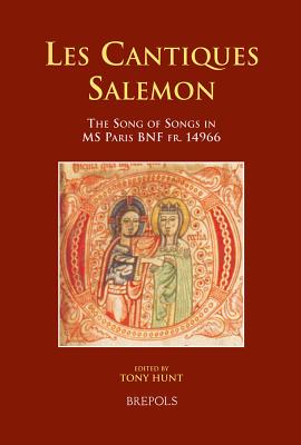 Les Cantiques Salemon: The Song of Songs in MS Paris BNF Fr. 14966 - Hunt, Tony (Editor)