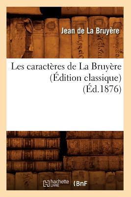 Les Caracteres de la Bruyere (Edition Classique) (Ed.1876) - de la Bruy?re, Jean