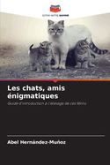 Les chats, amis ?nigmatiques