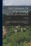 Les Chemins De Fer a Faible Trafic En France: Lignes Secondaires Des Grand Rscaux, Chemins De Fer D'intrt Local Et Tramways a Vapeur, tablissement Et Exploitation