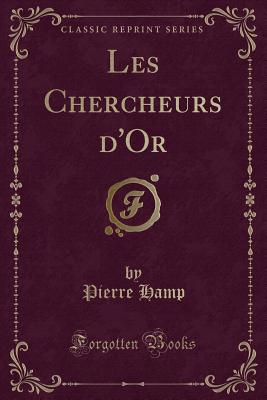 Les Chercheurs D'Or (Classic Reprint) - Hamp, Pierre