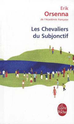 Les Chevaliers Du Subjonctif - Orsenna, Erik