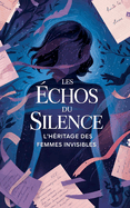Les ?chos du Silence: L'H?ritage des Femmes Invisibles