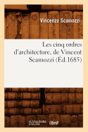 Les Cinq Ordres d'Architecture, de Vincent Scamozzi, (?d.1685)