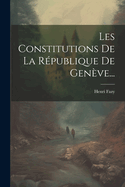 Les Constitutions de La Republique de Geneve...