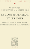 Les Contemplateurs Et Les Idees: Modeles de La Science Divine, Du Neoplatonisme Au Xviiie Siecle