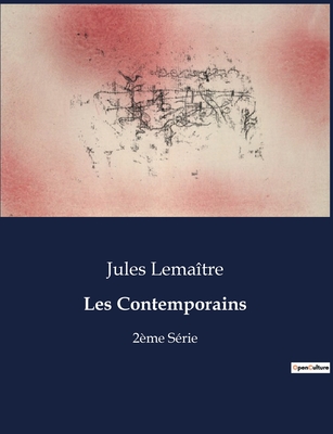 Les Contemporains: 2?me S?rie - Lema?tre, Jules