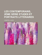 Les Contemporains, 2eme Serie Etudes Et Portraits Litteraires