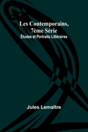 Les Contemporains, 7me Srie; tudes et Portraits Littraires