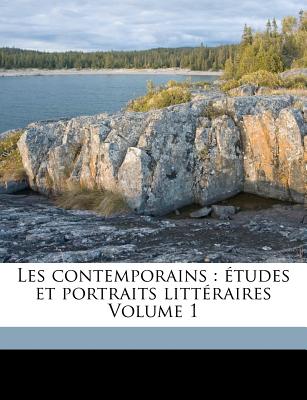 Les Contemporains: Etudes Et Portraits Litteraires Volume 1 - Lemaitre, Jules, and 1853-1914, Lemaitre Jules