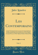 Les Contemporains, Vol. 2: Etudes Et Portraits Litteraires; LeConte de Lisle, Jose-Maria de Heredia, Armand Sylverstre, Anatole France, Le Pere Monsabre, M. Deschanel Et Le Romantisme de Racine, La Comtesse Diane, Francisque Sarcey, J.-J. Weiss-Alpho