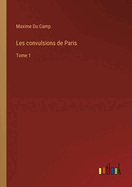 Les convulsions de Paris: Tome 1