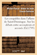 Les Coupables Dans l'Affaire de Saint-Domingue. Sur Les D?bats Entre Les Accusateurs Et Les Accus?s: Ordonn?s Par D?cret de la Convention Nationale Du 4 Pluvi?se Dernier