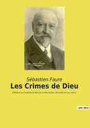 Les Crimes de Dieu: R?flexions sur l'existence de Dieu par un libre penseur, anarchiste, et franc-ma?on.